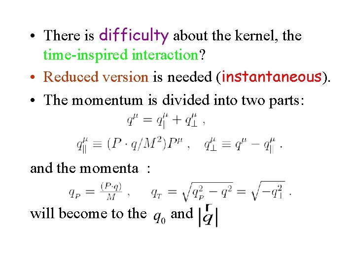  • There is difficulty about the kernel, the time-inspired interaction? • Reduced version