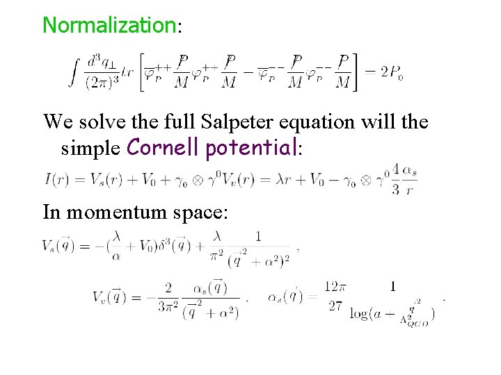 Normalization: We solve the full Salpeter equation will the simple Cornell potential: In momentum