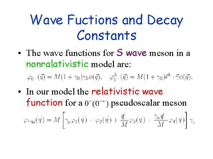 Wave Fuctions and Decay Constants • The wave functions for S wave meson in