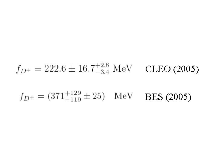  • CLEO (2005) • BES (2005) 