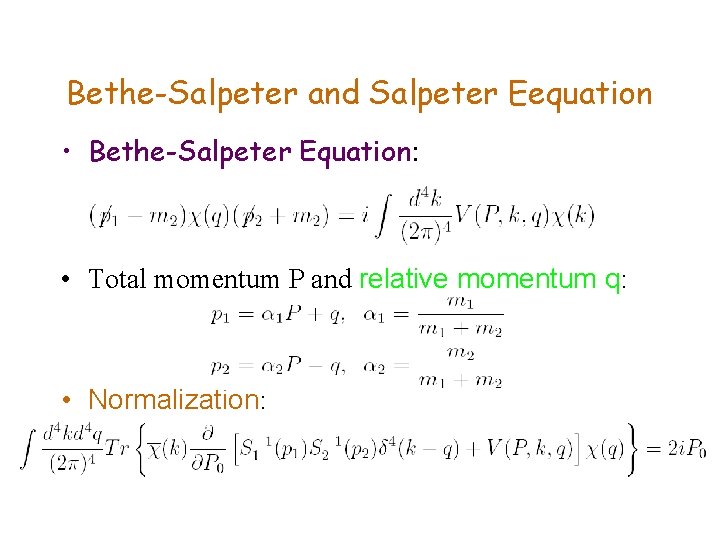 Bethe-Salpeter and Salpeter Eequation • Bethe-Salpeter Equation: • Total momentum P and relative momentum