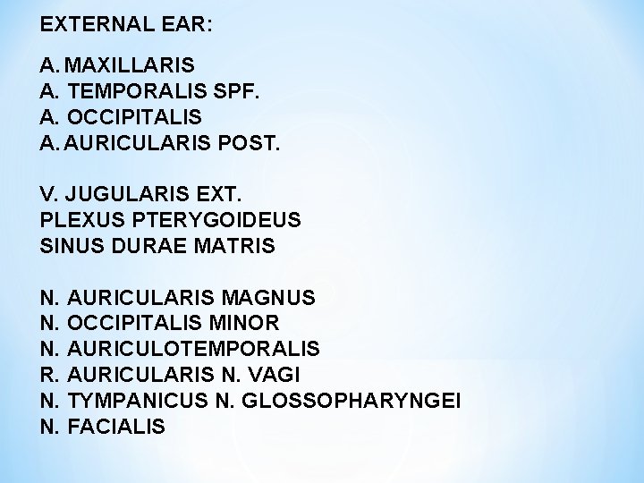 EXTERNAL EAR: A. MAXILLARIS A. TEMPORALIS SPF. A. OCCIPITALIS A. AURICULARIS POST. V. JUGULARIS