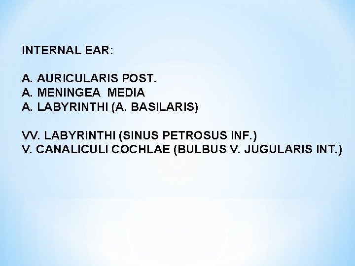 INTERNAL EAR: A. AURICULARIS POST. A. MENINGEA MEDIA A. LABYRINTHI (A. BASILARIS) VV. LABYRINTHI