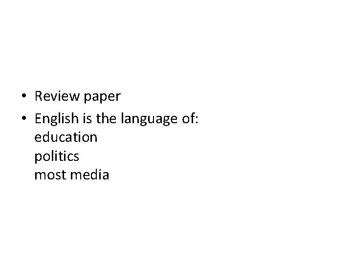 • Review paper • English is the language of: education politics most media