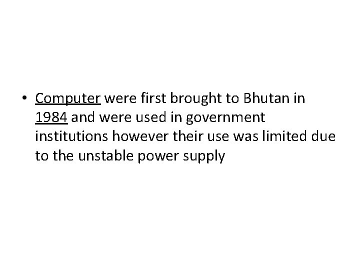  • Computer were first brought to Bhutan in 1984 and were used in