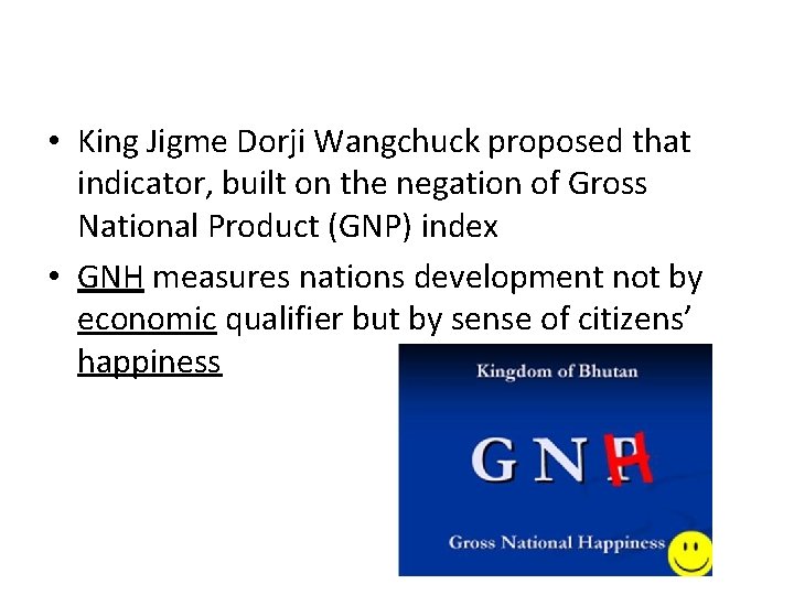  • King Jigme Dorji Wangchuck proposed that indicator, built on the negation of