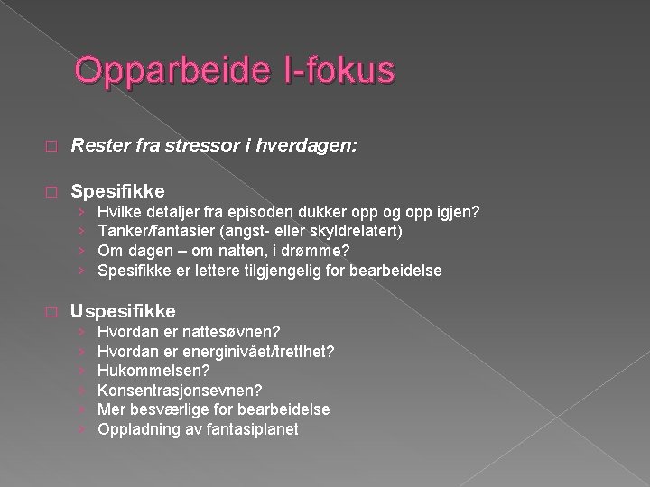 Opparbeide I-fokus � Rester fra stressor i hverdagen: � Spesifikke › › � Hvilke