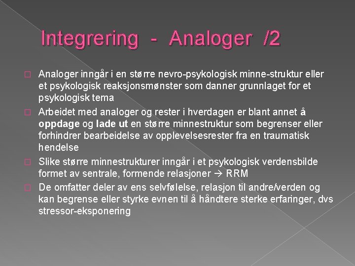 Integrering - Analoger /2 Analoger inngår i en større nevro-psykologisk minne-struktur eller et psykologisk
