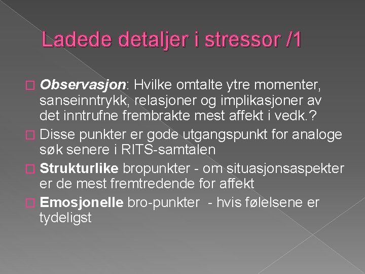 Ladede detaljer i stressor /1 Observasjon: Hvilke omtalte ytre momenter, sanseinntrykk, relasjoner og implikasjoner