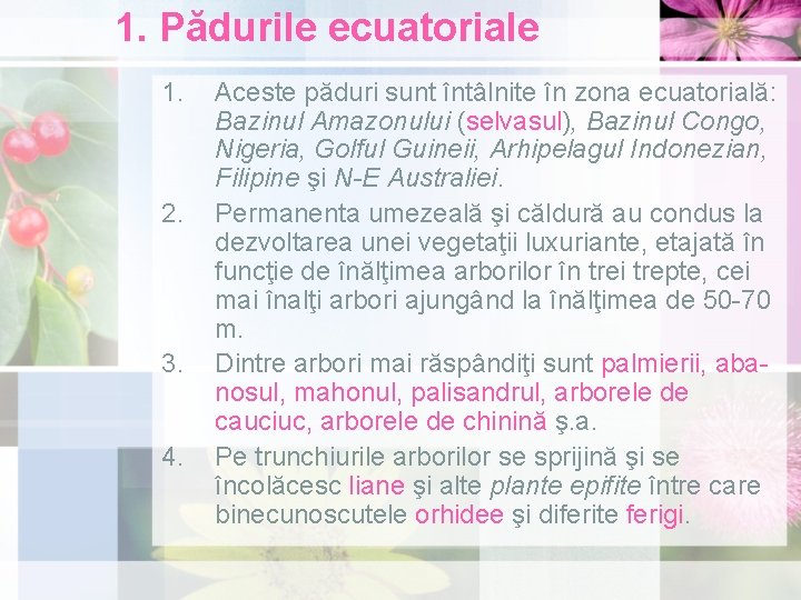 1. Pădurile ecuatoriale 1. 2. 3. 4. Aceste păduri sunt întâlnite în zona ecuatorială: