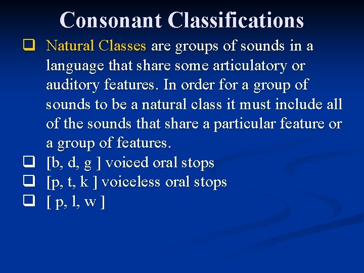 Consonant Classifications q Natural Classes are groups of sounds in a language that share