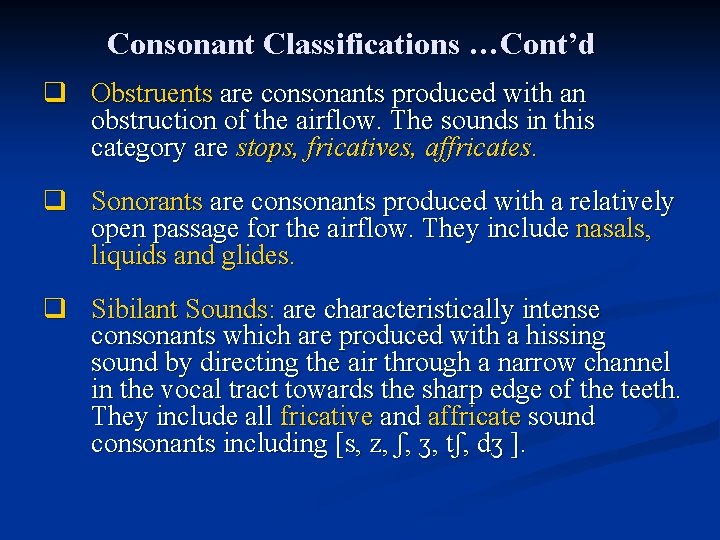 Consonant Classifications …Cont’d q Obstruents are consonants produced with an obstruction of the airflow.