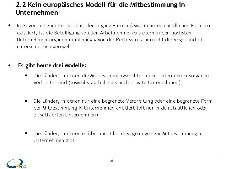 2. 2 Kein europäisches Modell für die Mitbestimmung in Unternehmen • • In Gegensatz