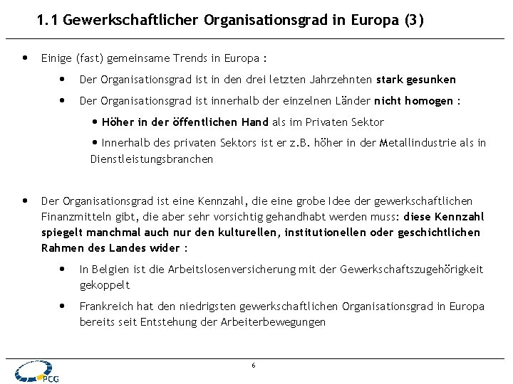 1. 1 Gewerkschaftlicher Organisationsgrad in Europa (3) • Einige (fast) gemeinsame Trends in Europa