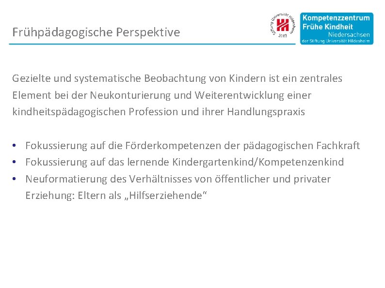 Frühpädagogische Perspektive Gezielte und systematische Beobachtung von Kindern ist ein zentrales Element bei der