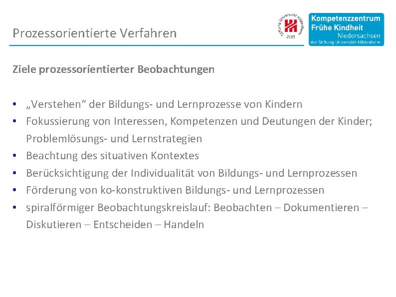 Prozessorientierte Verfahren Ziele prozessorientierter Beobachtungen • „Verstehen“ der Bildungs- und Lernprozesse von Kindern •