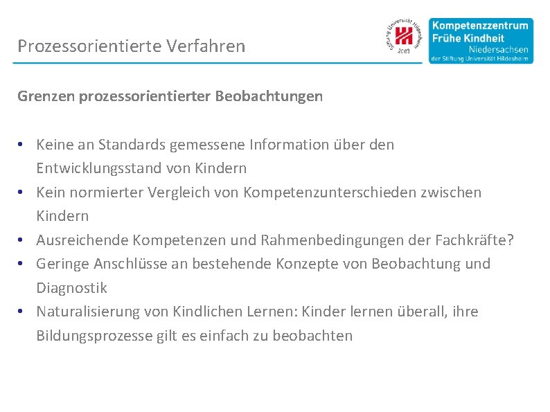 Prozessorientierte Verfahren Grenzen prozessorientierter Beobachtungen • Keine an Standards gemessene Information u ber den