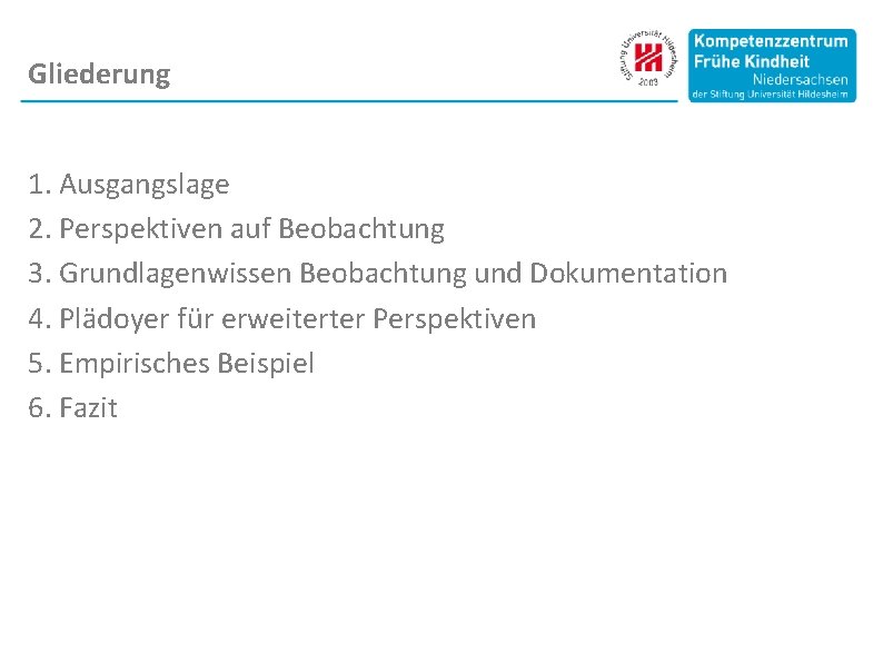 Gliederung 1. Ausgangslage 2. Perspektiven auf Beobachtung 3. Grundlagenwissen Beobachtung und Dokumentation 4. Plädoyer