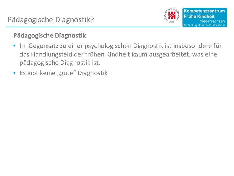 Pädagogische Diagnostik? Pädagogische Diagnostik • Im Gegensatz zu einer psychologischen Diagnostik ist insbesondere für