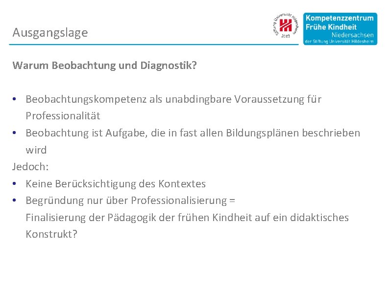 Ausgangslage Warum Beobachtung und Diagnostik? • Beobachtungskompetenz als unabdingbare Voraussetzung fu r Professionalität •