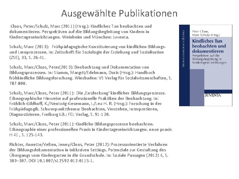 Ausgewählte Publikationen Cloos, Peter/Schulz, Marc (2011) (Hrsg. ): Kindliches Tun beobachten und dokumentieren. Perspektiven