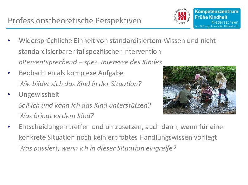 Professionstheoretische Perspektiven Widersprüchliche Einheit von standardisiertem Wissen und nichtstandardisierbarer fallspezifischer Intervention altersentsprechend – spez.