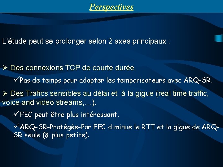 Perspectives L’étude peut se prolonger selon 2 axes principaux : Ø Des connexions TCP