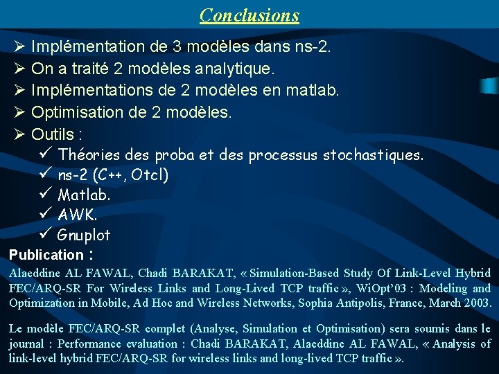 Conclusions Ø Implémentation de 3 modèles dans ns-2. Ø On a traité 2 modèles