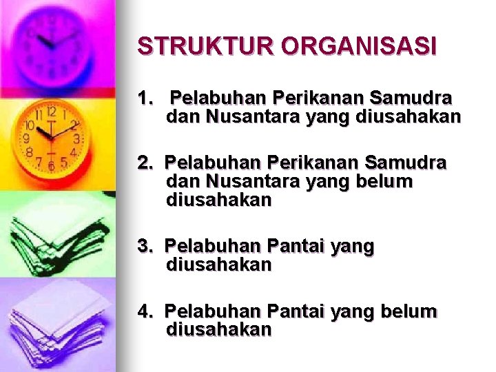 STRUKTUR ORGANISASI 1. Pelabuhan Perikanan Samudra dan Nusantara yang diusahakan 2. Pelabuhan Perikanan Samudra