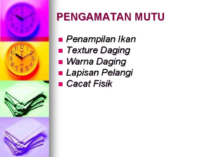 PENGAMATAN MUTU Penampilan Ikan n Texture Daging n Warna Daging n Lapisan Pelangi n