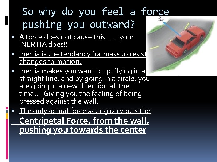 So why do you feel a force pushing you outward? A force does not