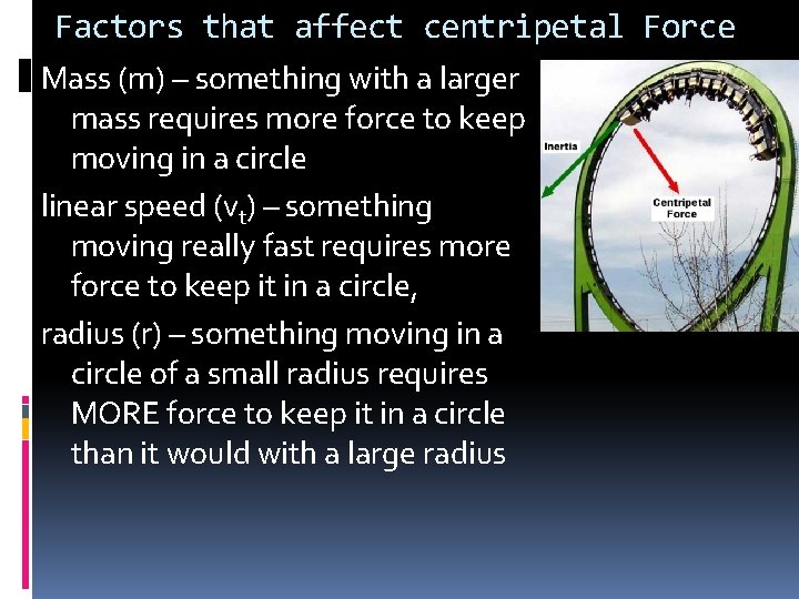 Factors that affect centripetal Force Mass (m) – something with a larger mass requires