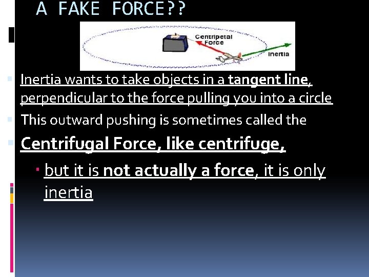 A FAKE FORCE? ? Inertia wants to take objects in a tangent line, perpendicular