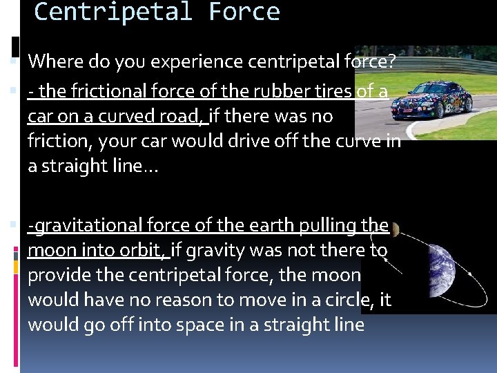 Centripetal Force Where do you experience centripetal force? - the frictional force of the