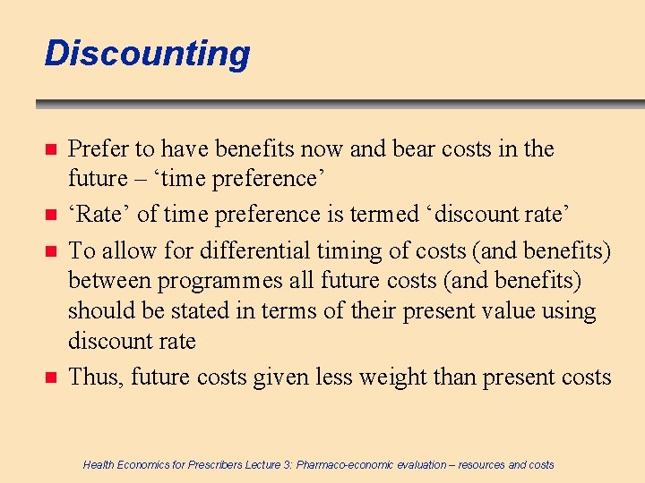 Discounting n n Prefer to have benefits now and bear costs in the future