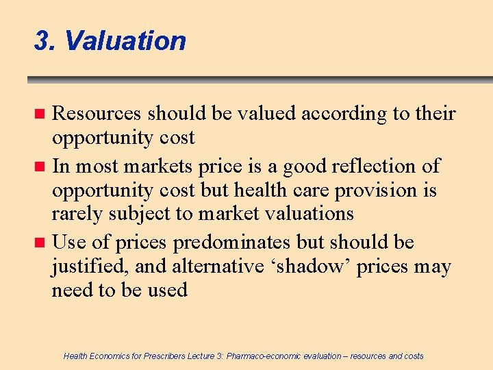 3. Valuation Resources should be valued according to their opportunity cost n In most