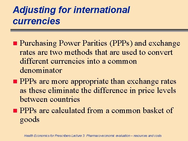 Adjusting for international currencies Purchasing Power Parities (PPPs) and exchange rates are two methods