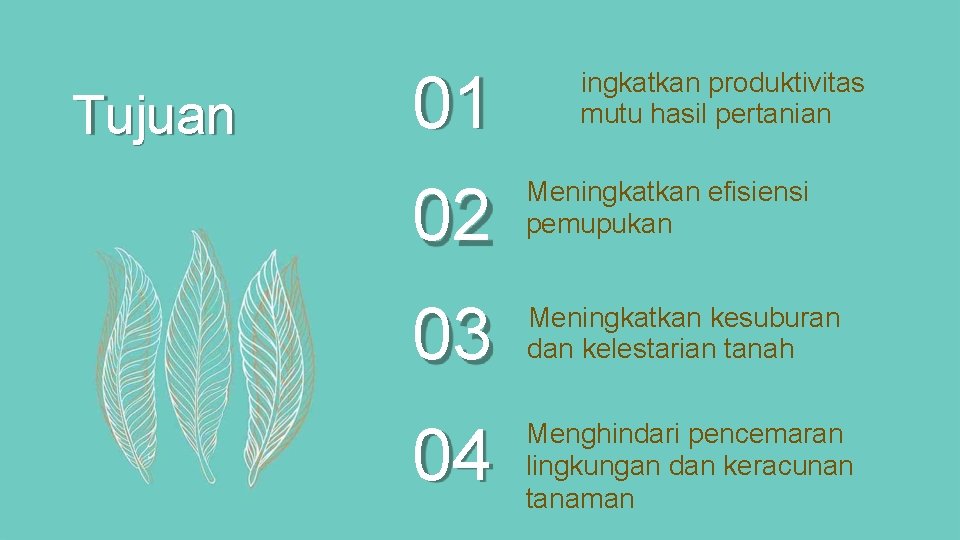 Tujuan 01 Meningkatkan produktivitas dan mutu hasil pertanian 02 Meningkatkan efisiensi pemupukan 03 Meningkatkan