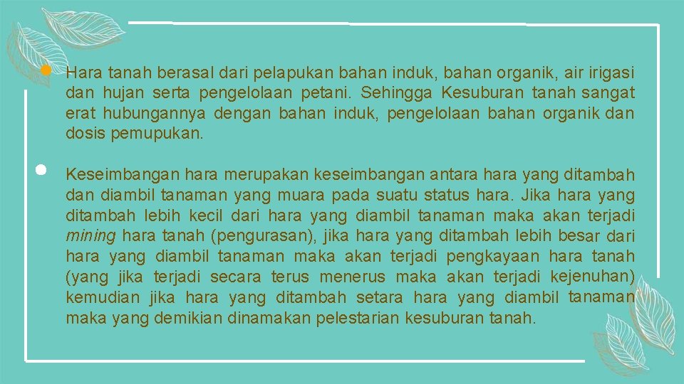 Hara tanah berasal dari pelapukan bahan induk, bahan organik, air irigasi dan hujan serta