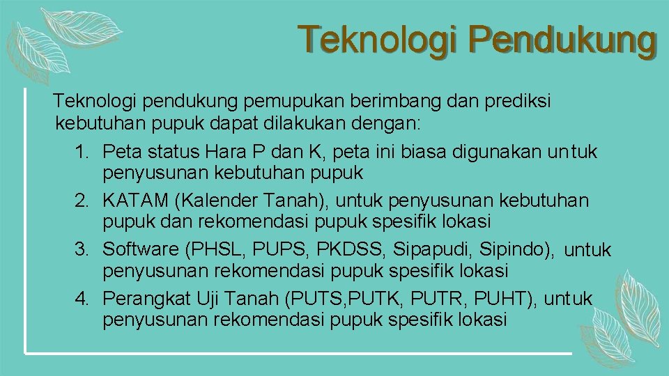 Teknologi Pendukung Teknologi pendukung pemupukan berimbang dan prediksi kebutuhan pupuk dapat dilakukan dengan: 1.