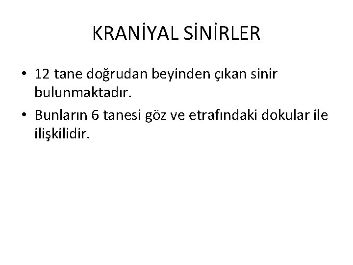 KRANİYAL SİNİRLER • 12 tane doğrudan beyinden çıkan sinir bulunmaktadır. • Bunların 6 tanesi