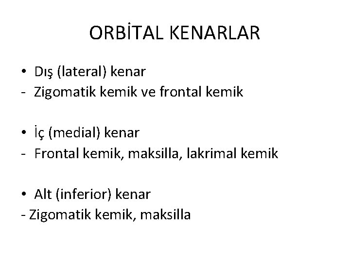 ORBİTAL KENARLAR • Dış (lateral) kenar - Zigomatik kemik ve frontal kemik • İç