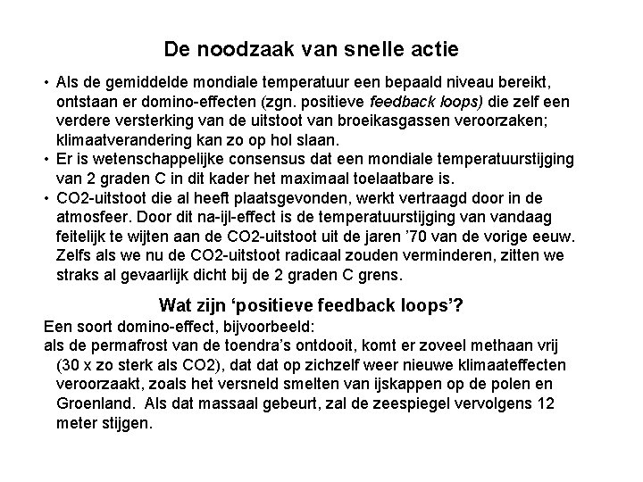 De noodzaak van snelle actie • Als de gemiddelde mondiale temperatuur een bepaald niveau