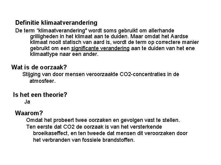 Definitie klimaatverandering De term “klimaatverandering" wordt soms gebruikt om allerhande grilligheden in het klimaat