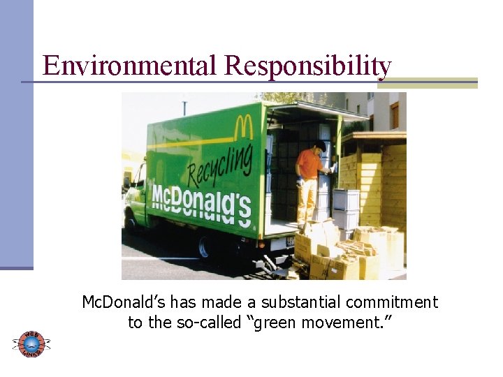 Environmental Responsibility Mc. Donald’s has made a substantial commitment to the so-called “green movement.