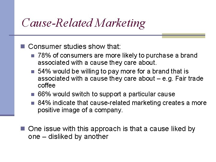 Cause-Related Marketing n Consumer studies show that: n 78% of consumers are more likely