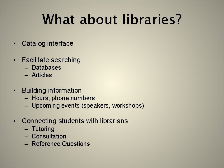 What about libraries? • Catalog interface • Facilitate searching – Databases – Articles •