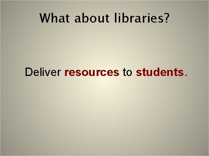 What about libraries? Deliver resources to students. 