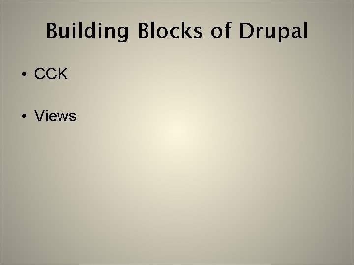 Building Blocks of Drupal • CCK • Views 