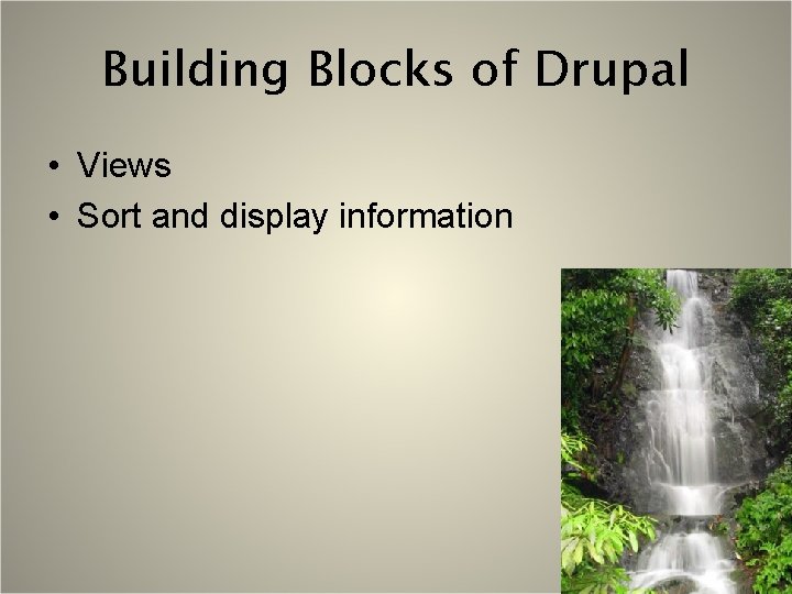 Building Blocks of Drupal • Views • Sort and display information 